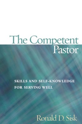 The Competent Pastor: Skills and Self-Knowledge for Serving Well  -     By: Ronald D. Sisk
