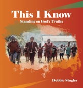 This I Know: Standing on God's Truths