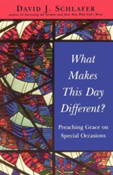 What Makes This Day Different?: Preaching Grace on