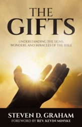 The Gifts: Understanding the Signs, Wonders, and Miracles of the Bible