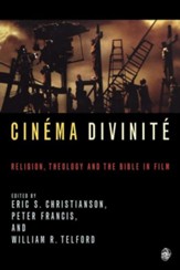 Cinema Divinite: Religion, Theology and the Bible in Film