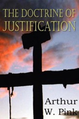 The Doctrine of Justification [Arthur W. Pink]