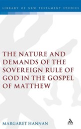 The Nature and Demands of the Sovereign Rule of God in the Gospel of Matthew