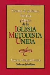 Sistema de Gobiemo Practica y Mision de La Iglesia Metodista Unida: Polity, Practice and Mission of the United Methodist Church Spanish