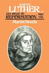 Martin Luther: His Road to Reformation-  1483-1521.