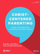 Christ-Centered Parenting, Bible Study Book: Gospel Conversations on Complex Cultural Issues