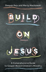 Build on Jesus: A Comprehensive Guide to Gospel-Based Children's Ministry