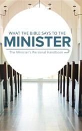 What the Bible Says to the Minister: The Minister's Personal Handbook