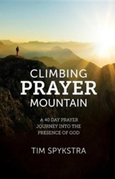 Climbing Prayer Mountain: A 40-Day Prayer Journey Into the Presence of God