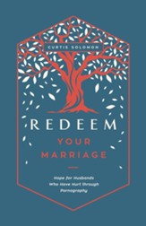 Redeem Your Marriage: Hope for Husbands Who Have Hurt through Pornography