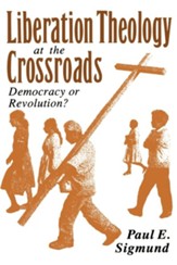 Liberation Theology at the Crossroads: Democracy or Revolution?