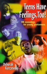 Teens Have Feelings, Too!: 100 Monologs for Young Performers