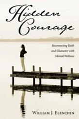 Hidden Courage: Reconnecting Faith and Character with Mental Wellness