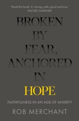 Broken by Fear, Anchored in Hope: Faithfulness in an Age of Anxiety