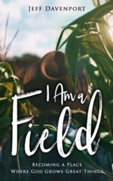 I Am a Field: Becoming a Place Where God Grows Great Things - Slightly Imperfect