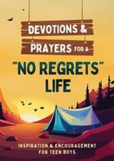 Devotions and Prayers for a No Regrets Life (teen boys): Inspiration and Encouragement for Teen Boys