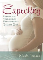 Expecting: Praying for Your Child's Development-Body and Soul