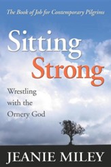 Sitting Strong: Wrestling with the Ornery God