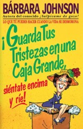 Guarda Tus Tristezas en una Caja Grande, Sientate Encima y Rie!/ Pack Up Your Gloomies in a Great Big Box, Spanish Edition