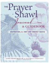 The Prayer Shawl Journal & Guidebook: Inspiration Plus Knit and Crochet Basics