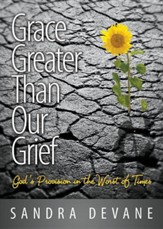 Grace Greater Than Our Grief: God's Provision in the Worst of Times