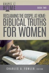 Reclaiming the Gospel at Home: Biblical Truths for Women