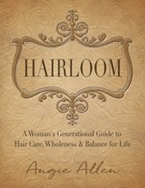 Hairloom: A Women's Generational Guide to Hair Care, Wholeness & Balance for Life