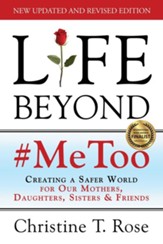 Life Beyond #MeToo: Creating a Safer World for Our Mothers, Daughters, Sisters & Friends