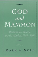 God and Mammon: Protestants, Money, and the Market, 1790-1860