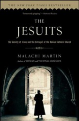 The Jesuits: The Society of Jesus & the Betrayal of the Roman Catholic Church