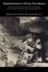 Abandonment to Divine Providence: With Letters of Father de Caussade on the Practice of Self-Abandonment