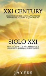 XXI Century Selection of the Most Appropriate Aphorisms, Maxims, & Quotations Bedside Book English-Spanish Version /Siglo XXI Selecci'n de Los M's Apr