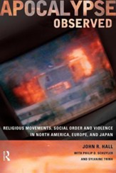 Apocalypse Observed: Religious Movements and Violence in North America, Europe and Japan