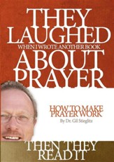 They Laughed When I Wrote Another Book about Prayer... Then They Read It