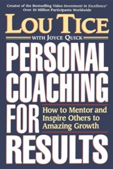 Personal Coaching for Results: How to Mentor and Inspire Others to Amazing Growth