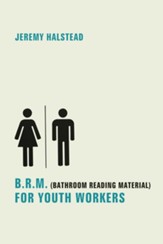 B.R.M. (Bathroom Reading Material) for Youth Workers