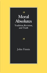 Moral Absolutes: Tradition, Revision, and Truth