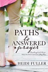 Paths to Answered Prayer: Trusting God's Heart When You Don't Understand His Plan