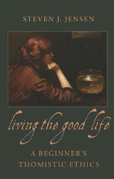 Living the Good Life: A Beginner's Thomistic Ethics