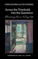 Across the Threshold, Into the Questions: Discovering Jesus, Finding Self
