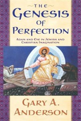 Genesis of Perfection: Adam and Eve in Jewish and Christian Imagination