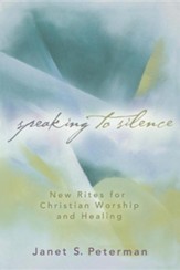 Speaking to Silence: New Rites for Christian Worship and Healing