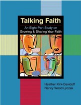 Talking Faith: an Eight-Part Study on Growing & Sharing Your Faith