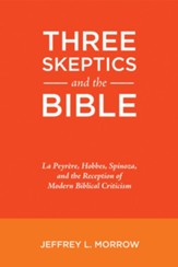 Three Skeptics and the Bible: La Peyrere, Hobbes, Spinoza,  and the Reception of Modern Biblical Criticism.