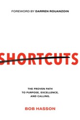 Shortcuts: The Proven Path to Purpose, Excellence, and Calling