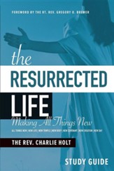 The Resurrected Life Study Guide: Making All Things New