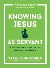 Knowing Jesus as Servant: A 10-Session Study on the Gospel of Mark