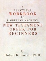 A Practical Workbook to J. Gresham Machen's New Testament Greek for Beginners