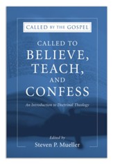 Called to Believe, Teach, and Confess: An Introduction to Doctrinal Theology