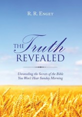 The Truth Revealed: Unraveling the Secrets of the Bible You Won't Hear Sunday Morning